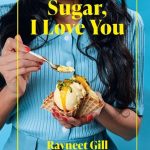 Ravneet Gill Sugar, I love you Verbluffende recepten om de zoete dingen in het leven te vieren