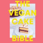 The Vegan Cake Bible
