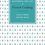 Mastering the Art of French Cooking – volume two