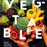 Sharma, Nik Veg-Table Recipes, Techniques, and Plant Science for Big-Flavored, Vegetable-Focused Meals