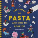 Steven Guarnaccia The Story of Pasta and How to Cook It!