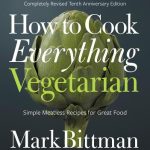 Bittman, Mark How to Cook Everything Vegetarian Completely Revised Tenth Anniversary Edition